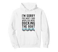 Je suis désolé pour ce Que J'Ai Dit Lorsque Vous étiez à l'amarrage du Bateau Sweat à Capuche