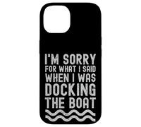 Je suis désolé pour ce Que Je l'ai Dit Quand j'étais Docking The Boat Coque pour iPhone 14