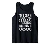 Je suis désolé pour ce Que Je l'ai Dit Quand j'étais Docking The Boat Débardeur