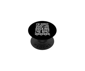 Je suis désolé pour ce Que Je l'ai Dit Quand j'étais Docking The Boat PopSockets PopGrip Adhésif
