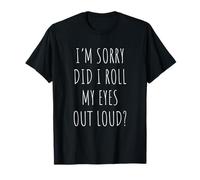 Je suis désolée d'avoir levé Les Yeux au Ciel, Blague Sarcastique et drôle T-Shirt