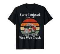 Je suis désolée d'avoir raté ton appel. Je conduisais le camion Wee Woo. T-Shirt