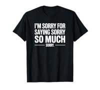Je suis désolée de m'être excusée, Tellement désolée T-Shirt