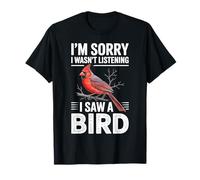 Je suis désolée de ne Pas écouter J'Ai vu Un Oiseau Cardinal T-Shirt