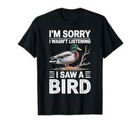 Je suis désolée de ne Pas écouter J'Ai vu Un Oiseau colvert T-Shirt