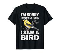 Je suis désolée de ne Pas écouter J'Ai vu Un Oiseau Goldfinch T-Shirt