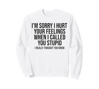 Je suis désolée de t'avoir blessée Quand tu as été traitée de Stupide Sweatshirt