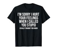 Je suis désolée de t'avoir blessée Quand tu as été traitée de Stupide T-Shirt