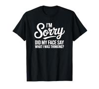 Je suis désolée. Est-ce Que Mon Visage disait ce Que Je pensais ? T-Shirt