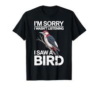 Je suis désolée, Je n'écoutais Pas. J'Ai vu Un Oiseau, Un pic T-Shirt