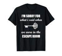 Je suis désolée pour ce Que J'Ai Dit dans Escape Room Funny Exit Room T-Shirt