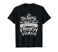 Je suis désolée pour ce Que J'Ai Dit Quand J'avais Faim T-Shirt