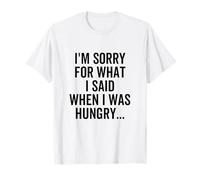 Je suis désolée pour ce Que J'Ai Dit Quand J'avais Faim T-Shirt