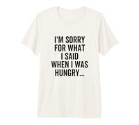Je suis désolée pour ce Que J'Ai Dit Quand J'avais Faim T-Shirt Haut de Gamme