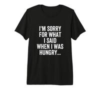 Je suis désolée pour ce Que J'Ai Dit Quand J'avais Faim T-Shirt Haut de Gamme