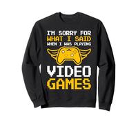 Je suis désolée pour ce Que J'Ai Dit Quand Je jouais à des Jeux vidéo Sweatshirt