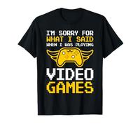 Je suis désolée pour ce Que J'Ai Dit Quand Je jouais à des Jeux vidéo T-Shirt