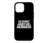 Je suis désolée pour ce Que J'Ai Dit Quand j'étais Mormon drôle Coque pour iPhone 12 Pro Max