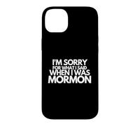Je suis désolée pour ce Que J'Ai Dit Quand j'étais Mormon drôle Coque pour iPhone 14 Plus