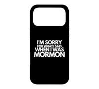 Je suis désolée pour ce Que J'Ai Dit Quand j'étais Mormon drôle Coque pour iPhone 17 Pro Max