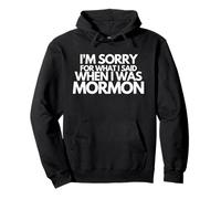 Je suis désolée pour ce Que J'Ai Dit Quand j'étais Mormon drôle Sweat à Capuche