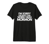 Je suis désolée pour ce Que J'Ai Dit Quand j'étais Mormon drôle T-Shirt Haut de Gamme