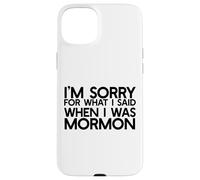 Je suis DÉSOLÉE pour CE Que J'Ai Dit Quand J'ÉTAIS Mormon Ex LDS Funny Coque pour iPhone 15 Plus