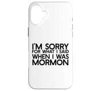 Je suis DÉSOLÉE pour CE Que J'Ai Dit Quand J'ÉTAIS Mormon Ex LDS Funny Coque pour iPhone 16 Plus