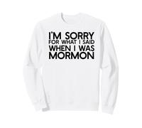 Je suis DÉSOLÉE pour CE Que J'Ai Dit Quand J'ÉTAIS Mormon Ex LDS Funny Sweatshirt