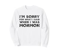 Je suis désolée pour ce Que J'Ai Dit Quand j'étais Mormon Funny Ex LDS Sweatshirt