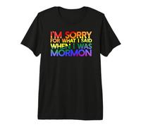 Je suis DÉSOLÉE pour CE Que J'Ai Dit Quand J'ÉTAIS Mormon LGBT Meme T-Shirt Haut de Gamme