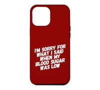 Je suis désolée pour ce Que J'Ai Dit Quand ma glycémie est drôle de diabète Coque pour iPhone 12 Pro Max