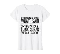 Je suis désolée pour ce Que J'Ai Dit Quand ma glycémie est drôle de diabète T-Shirt Graphique avec Valeur, Femme, Blanc, L