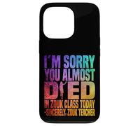 Je suis désolée Que tu aies failli Mourir en Cours de zouk Aujourd'hui Coque pour iPhone 13 Pro