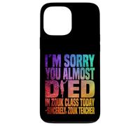 Je suis désolée Que tu aies failli Mourir en Cours de zouk Aujourd'hui Coque pour iPhone 13 Pro Max