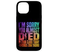 Je suis désolée Que tu aies failli Mourir en Cours de zouk Aujourd'hui Coque pour iPhone 14