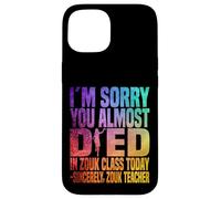 Je suis désolée Que tu aies failli Mourir en Cours de zouk Aujourd'hui Coque pour iPhone 15