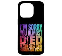 Je suis désolée Que tu aies failli Mourir en Cours de zouk Aujourd'hui Coque pour iPhone 15 Pro