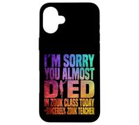 Je suis désolée Que tu aies failli Mourir en Cours de zouk Aujourd'hui Coque pour iPhone 16 Plus