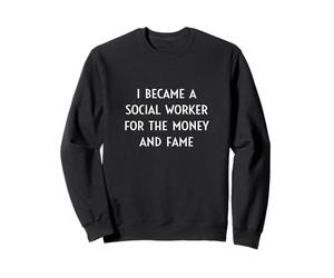 Je suis devenue Assistante Sociale pour l'argent et la célébrité Sweatshirt