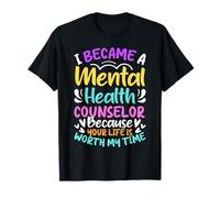 Je suis devenue conseillère en santé mentale parce que votre vie l'est T-Shirt