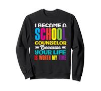 Je suis devenue conseillère Scolaire à Cause de Votre Vie Sweatshirt