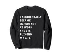 Je suis devenue Importante au Travail par Accident ! C'est drôle Sweatshirt