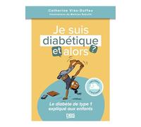 Je suis diabétique, et alors ?: Le diabète de type 1 expliqué aux enfants