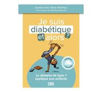 Je suis diabétique, et alors ? Le diabète de type 1 expliqué aux enfants - Catherine Viès Duffau - De Boeck Supérieur - broché - Guide