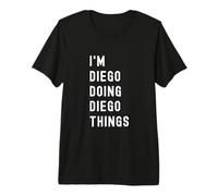 Je suis Diego Qui Fait des Choses à Diego T-Shirt Haut de Gamme
