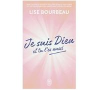 Je suis Dieu et tu l'es aussi Lise Bourbeau (Auteur)