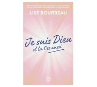 Je suis Dieu et tu l'es aussi - Lise Bourbeau - J'ai Lu - Poche - Guide