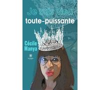 Je suis Dieu toute-puissante - Cécile Manya - Le Lys Bleu - broché - Témoignage
