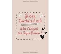 Je Suis Directrice d'ecole et toi c'est quoi ton Super Pouvoir?: Un carnet de notes ligné pour Directrice , carnet de notes professeur / Journal ... Directrice D'école , 100 pages/6x9 pouces